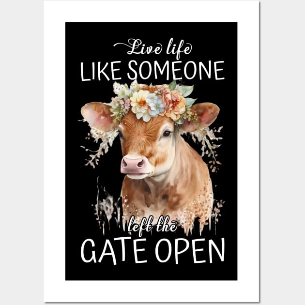 Live Life Like Someone Left The Gate Open Cow Lovers Wall Art by reginaturner